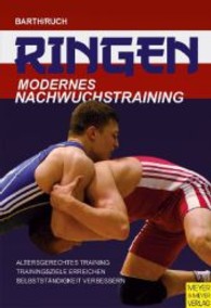 Ringen : Modernes Nachwuchstraining. Altersgerechtes Training， Trainin