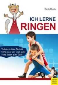 Ich lerne Ringen : Trainiere deine Technik. Fritz zeigt dir， wie's geht. Viele Ideen zum Üben