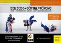 Die Judo-Gürtelprüfung Bd.1 : Die Prüfungsinhalte des 8.-5. Kyu (Grundausbildung). Gelb-weiß bis orange. Das offizielle Lehrbuch des Deutschen Judo-Bundes (Die Judo-Gürtelprüfung 1)