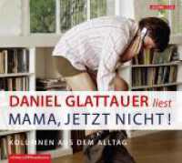 Mama, jetzt nicht!, 1 Audio-CD : Kolumnen aus dem Alltag. 75 Min.. CD Standard Audio Format.Lesung （2. Aufl. 2011. 125.00 x 140.00 mm）
