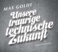 Unsere traurige technische Zukunft, 2 Audio-CD : 159 Min.. CD Standard Audio Format.Lesung （2. Aufl. 2010. 125.00 x 140.00 mm）