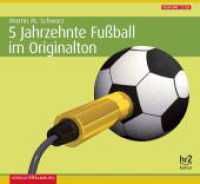 5 Jahrzehnte Fußball im Originalton, 5 Audio-CD : Die Geschichte des Fußballs in Deutschland. 375 Min.. CD Standard Audio Format （5. Aufl. 2008. 125.00 x 140.00 mm）
