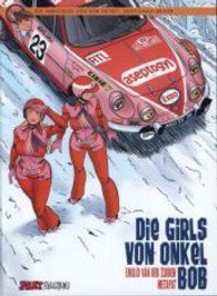 Onkel Bobs Girls (Die Abenteuer von Bob Neyret, Gentleman Driver) （2013. 48 S. farb. Comics. 29,5 cm）