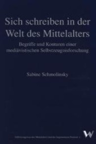 Sich schreiben in der Welt des Mittelalters : Begriffe und Konturen einer mediävistischen Selbstzeugnisforschung （2013. 208 S. 245 mm）