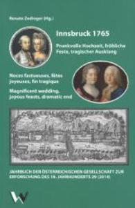 Innsbruck 1765 (Das Achtzehnte Jahrhundert und Österreich / The Eighteenth Century And The Habsburg Monarchy / Le dix-h) （2015. 466 S. 23 Farbfotos, 82 SW-Fotos. 230 mm）