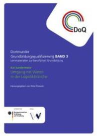 Umgang mit Waren in der Logistikbranche (Dortmunder Grundbildungsqualifizierung Bd.3) （2015. 98 S. 297 mm）
