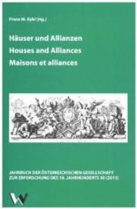 Häuser und Allianzen - Houses and Alliances - Maisons et alliances : (z. Tl. in englischer Sprache) (Das Achtzehnte Jahrhundert und Österreich / The Eighteenth Century And The Habsburg Monarchy / Le dix-h) （2016. 338 S. 16 Farb-,  9 SW-Fotos. 230 mm）