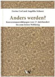 Anders werden? Konversionserzählungen vom 17. Jahrhundert bis zum Ersten Weltkrieg （2016. 252 S. 19 SW-Fotos. 246 mm）