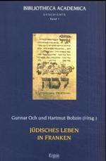 Judisches Leben in Franken : Aneignung, Abgrenzung, Gegenentwurfe (Bibliotheca Academica - Reihe Geschichte)