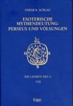 Die Lehren Des a / Perseus Und Volsungen : Esoterische Mythendeutung