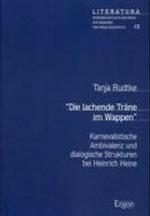 Die Lachende Trane Im Wappen : Karnevalistische Ambivalenz Und Dialogische Strukturen Bei Heinrich Heine (Literatura) （1., Aufl.）