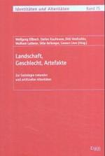 Landschaft， Geschlecht， Artefakte : Zur Soziologie Naturaler Und Artifizieller Alteritaten (Identitaten Und Alteritaten)