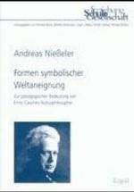Formen Symbolischer Weltaneignung : Zur Padagogischen Bedeutung Von Ernst Cassirers Kulturphilosophie (Erziehung， Schule， Gesellschaft)