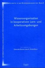 Wissensorganisation in Kooperativen Lern- Und Arbeitsumgebungen : Proceedings Der 8. Tagung Der Deutschen Sektion Der Internationalen Gesellschaft Fur Wissensorganisation Regensburg. 9.-11. Oktober 2002 (Fortschritte in Der Wissensorganisation)
