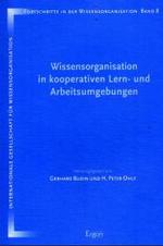 Wissensorganisation in Kooperativen Lern- Und Arbeitsumgebungen : Proceedings Der 8. Tagung Der Deutschen Sektion Der Internationalen Gesellschaft Fur Wissensorganisation Regensburg. 9.-11. Oktober 2002 (Fortschritte in Der Wissensorganisation) （1., Aufl.）