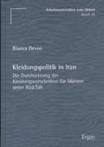 Kleidungspolitik in Iran : Die Durchsetzung Der Kleidungsvorschriften Fur Manner Unter Riza Sah (Arbeitsmaterialien Zum Orient)