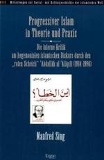 Progressiver Islam in Theorie Und Praxis : Die Interne Kritik Am Hegemonialen Islamischen Diskurs Durch Den 'Roten Scheich' Abdallah Al-Alayili (1914-1996) (Mitteilungen Zur Sozial- Und Kulturgeschichte der Islamische) （1., Aufl.）