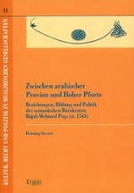 Zwischen Arabischer Provinz Und Hoher Pforte : Beziehungen， Bildung Und Politik Des Osmanischen Burokraten Ragib Mehmed Pasa (St. 1763) (Kultur， Recht Und Politik in Muslimischen Gesellschaften)