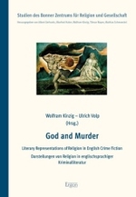 God and Murder : Literary Representations of Religion in English Crime Fiction / Darstellungen Von Religion in Englischsprachiger Kriminalliteratur (Studien Des Bonner Zentrums Fur Religion Und Gesellschaft) （1., Aufl.）