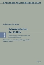 Schwachstellen Der Politik : Beobachtungen Zu Institutionellen Und Prozessualen Defiziten. Illustriert an Der Behandlung Bildungspolitischer Fragen in Bayern (Spektrum Politikwissenschaft)