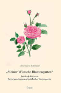 Meiner Wunsche Blumengarten : Friedrich Ruckerts Anverwandlungen Orientalischer Gartenpoesie