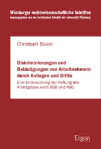 Diskriminierungen und Belästigungen von Arbeitnehmern durch Kollegen und Dritte : Eine Untersuchung der Haftung des Arbeitgebers nach BGB und AGG (Würzburger rechtswissenschaftliche Schriften 86) （2013. 311 S. 230 mm）