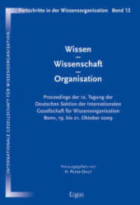 Wissen - Wissenschaft - Organisation : Proceedings der 12. Tagung der Deutschen Sektion der Internationalen Gesellschaft für Wissensorganisation Bonn, 19. bis 21. Oktober 2009 (Fortschritte in der Wissensorganisation 12) （2013. 408 S. 225 mm）