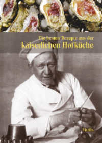 Die besten Rezepte aus der kaiserlichen Hofküche : Von Tafelspitz bis Kaiserschmarren （3., überarb. Aufl. 2019. 80 S. mit farbigen Gourmetfotos, Goldpr&）