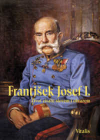 Frantisek Josef I. : Zivot císare slovem i obrazem （2., erw. Aufl. 2023. 104 S. mit zahlreichen Farbabbildungen, Goldpr&au）