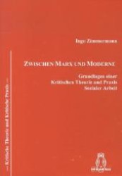 Zwischen Marx und Moderne : Grundlagen einer Kritischen Theorie und Praxis Sozialer Arbeit (Kritische Theorie und Kritische Praxis Bd.1) （1. Aufl. 2012. 242 S. 21 cm）