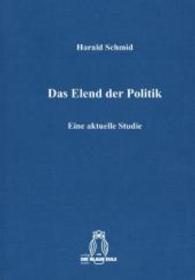 Das Elend der Politik : Eine aktuelle Studie （2014. 274 S. 21 cm）