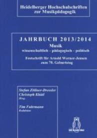 Jahrbuch 2013 / 2014 : Musik: wissenschaftlich - pädagogisch - politisch. Festschrift für Arnold Werner-Jensen zum 70. Geburtstag (Heidelberger Hochschulschriften zur Musikpädagogik Bd.4) （1. Aufl. 2014. 270 S. m. zahlr. z.T. farb. Abb. 21 cm）