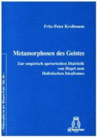 Metamorphosen des Geistes : Zur empirisch apriorischen Dialektik von Hegel zum Holistischen Idealismus (Philosophie in der Blauen Eule Bd.86) （2015. 360 S. 210 mm）