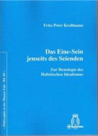 Das Eine-Sein jenseits des Seienden : Zur Henologie des Holistischen Idealismus (Philosophie in der Blauen Eule Bd.89) （2016. 172 S. 21 cm）