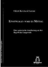 Einstweilen wird es Mittag : Eine semiotische Annäherung an den Begriff der Langeweile. Magisterarbeit (Kleine Arbeiten zur Philosophie .67) （2018. 102 S. 21 cm）