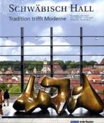 Schwäbisch Hall : Tradition trifft Moderne. Mit e. Essay 'Mein Hall' v. Erhard Eppler u. Reisenotizen v. Theodor Heuss （2009. 265 S. m. zahlr. Farbfotos. 30,5 cm）