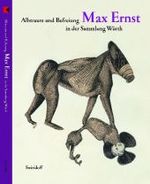 Max Ernst : Albtraum Und Befreiung in Der Sammlung Wurth