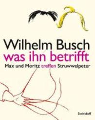Wilhelm Busch was ihn betrifft : Max und Moritz treffen Struwwelpeter. Katalog zur Ausstellung in der Kunsthalle Würth, Schwäbisch Hall, 2016 （2016. 192 S. 234 Abb. 281 mm）