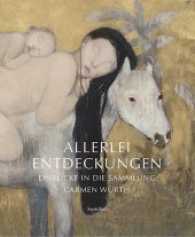 Allerlei Entdeckungen : Einblicke in die Sammlung Carmen Würth. Katalog zur Ausstellung im Museum Würth, Künzelsau （2017. 256 S. 161 Abb. 28 cm）