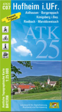 ATK25-C07 Hofheim i.UFr. (Amtliche Topographische Karte 1:25000) : Aidhausen, Burgpreppach, Königsberg i.Bay., Riedbach, Maroldsweisach. 1:25000 (ATK25 Amtliche Topographische Karte 1:25000 Bayern) （überarb. Aufl. 2023. 23 cm）