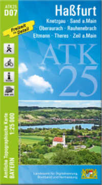 ATK25-D07 Haßfurt (Amtliche Topographische Karte 1:25000) : Knetzgau, Sand a.Main, Oberaurach, Rauhenebrach, Eltmann, Theres, Zeil a.Main. 1:25000 (ATK25 Amtliche Topographische Karte 1:25000 Bayern) （überarb. Aufl. 2023. 23 cm）