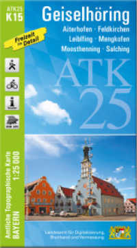 ATK25-K15 Geiselhöring (Amtliche Topographische Karte 1:25000) : Aiterhofen, Feldkirchen, Leiblfing, Mengkofen, Moosthenning, Salching. 1:25000 (ATK25 Amtliche Topographische Karte 1:25000 Bayern) （überarb. Aufl. 2023. 23 cm）