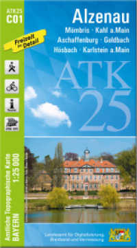 ATK25-C01 Alzenau (Amtliche Topographische Karte 1:25000) : Mömbris, Kahl a.Main, Aschaffenburg, Goldbach, Hösbach, Karlstein a.Main. 1:25000 (ATK25 Amtliche Topographische Karte 1:25000 Bayern) （überarb. Aufl. 2021. 23 cm）