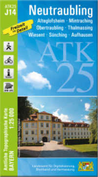ATK25-J14 Neutraubling (Amtliche Topographische Karte 1:25000) : Alteglofsheim, Mintraching, Obertraubling, Thalmassing, Wiesent, Sünching, Aufhausen. 1:25000 (ATK25 Amtliche Topographische Karte 1:25000 Bayern) （überarb. Aufl. 2023. 23 cm）