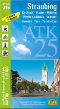 ATK25-J15 Straubing (Amtliche Topographische Karte 1:25000) : Steinach, Rain, Parkstetten, Wörth a.d.Donau, Wiesent, Kirchroth, Pfatter, Mötzing. 1:25000 (ATK25 Amtliche Topographische Karte 1:25000 Bayern) （überarb. Aufl. 2023. 23 cm）