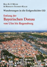 Wanderungen in die Erdgeschichte. Bd.32 Entlang der Bayerischen Donau von Ulm bis Regensburg （2015. 156 S. m. 246 Farb- u. 18 SW-Abb., 3 Tab., 6 geolog. Routenktn,）