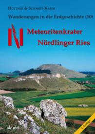 Wanderungen in die Erdgeschichte. 10 Meteoritenkrater Nördlinger Ries （3., überarb. Aufl. 2015. 160 S. m. 160 Abb. u. geolog. Ktn. 240 m）