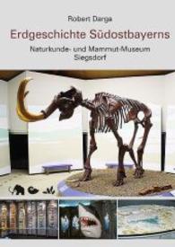Erdgeschichte Südostbayerns : Naturkunde- und Mammut-Museum Siegsdorf （2016. 176 S. m. 235 Farb- u. 49 SW-Abb. 24,5 cm）