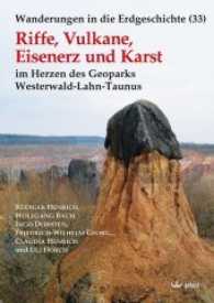 Wanderungen in die Erdgeschichte. 33 Riffe, Vulkane, Eisenerz und Karst : Im Herzen des Geoparks Westerwald-Lahn-Taunus （2017. 208 S. m. 260 Farb- u. 15 SW-Abb. sowie 1 Kte. 239 mm）