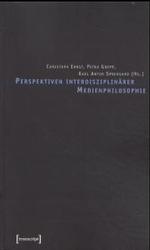 Perspektiven interdisziplinärer Medienphilosophie （2003. 331 S. m. Abb. 23,5 cm）